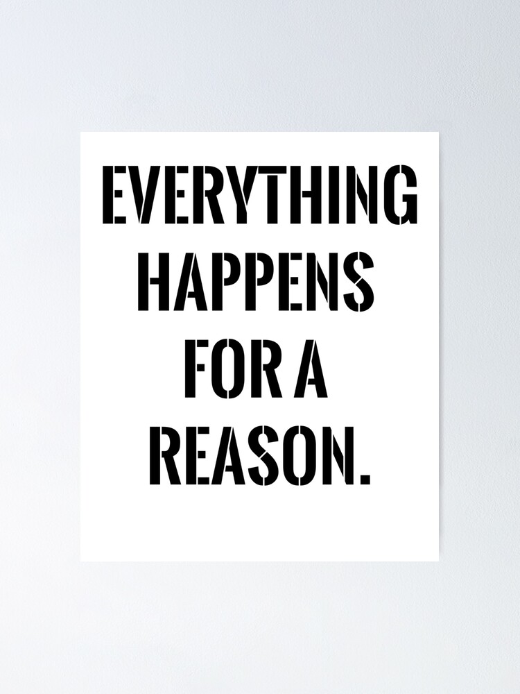 Everything Happens For A Reason Saying Poster By Depende81