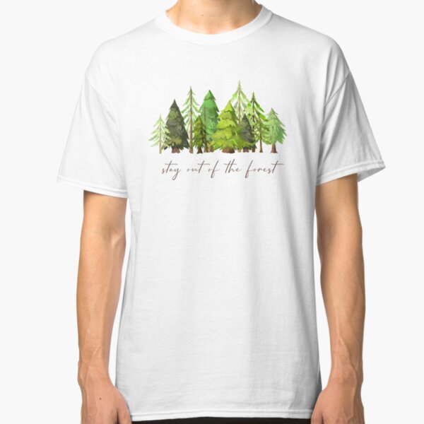 Stay out of the forest - My Favorite Murder Podcast, Stay Sexy Don't Get Murdered, SSDGM, True Crime, Murderino, MFM, Karen Kilgariff, Georgia Hardstark, Serial Killers, Patriarchy Classic T-Shirt
