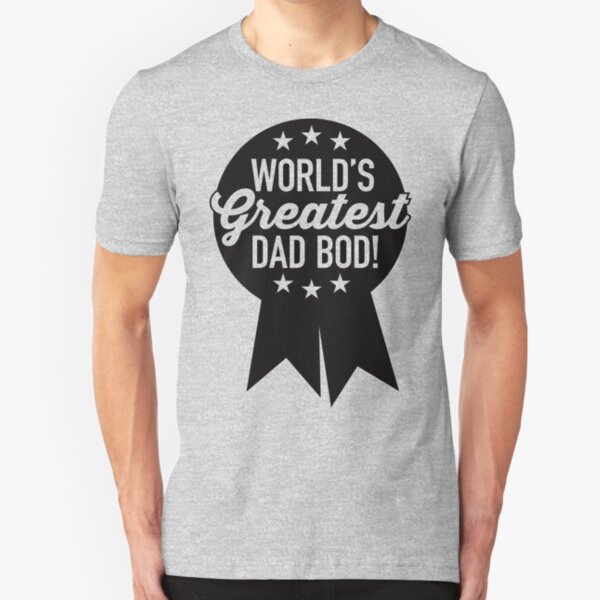 World's Greatest Dad Bod! Slim Fit T-Shirt
