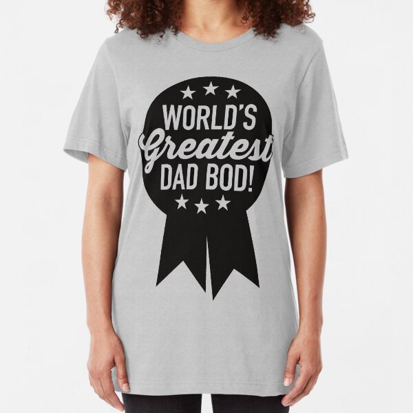 World's Greatest Dad Bod! Slim Fit T-Shirt