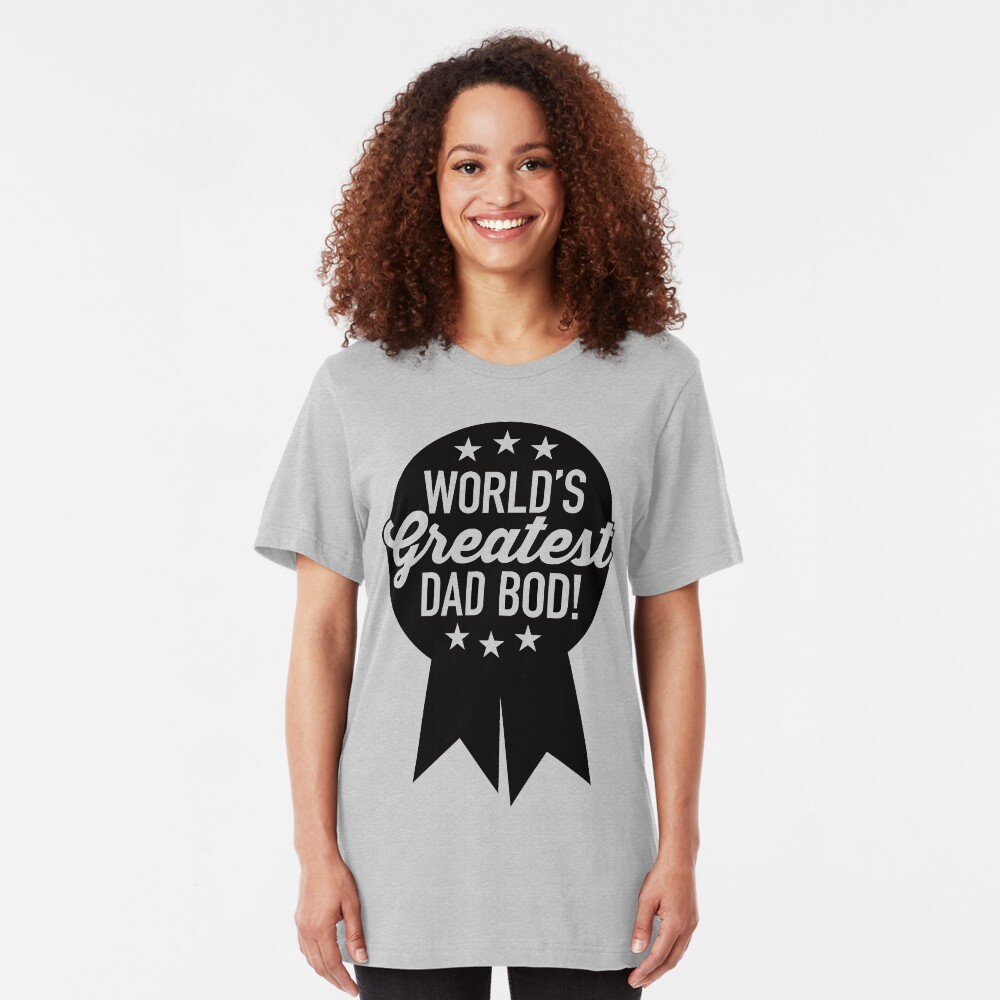 World's Greatest Dad Bod! Slim Fit T-Shirt