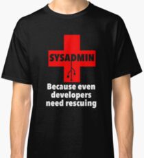 SYSADMIN: Because even developers need rescuing Classic T-Shirt