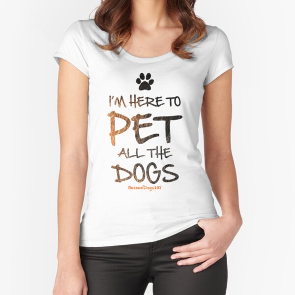 I'm Here to Pet All the Dogs (with Pawprint) Fitted Scoop T-Shirt
