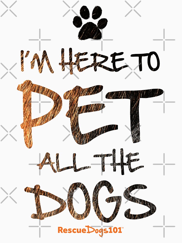 I'm Here to Pet All the Dogs (with Pawprint) by rescuedogs101