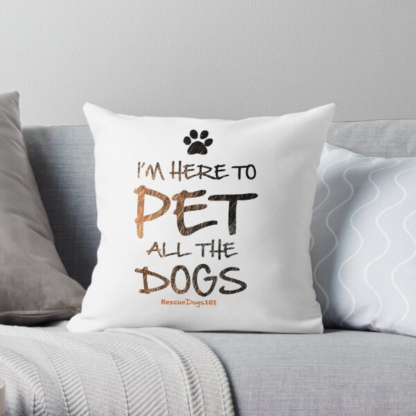 I'm Here to Pet All the Dogs (with Pawprint) Throw Pillow