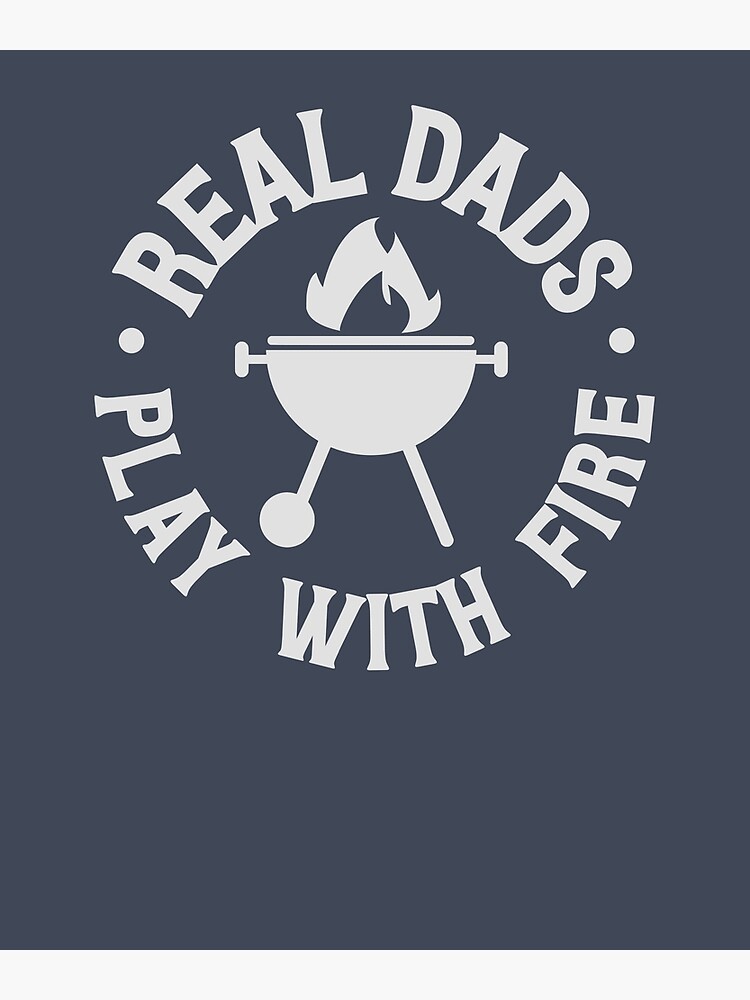 Download Real Dads Play With Fire Light Design Greeting Card By Andrewkgolf Redbubble