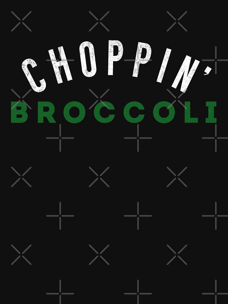 "Choppin’ Broccoli" Tshirt for Sale by Primotees Redbubble dana