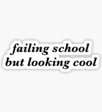 failing school but looking cool Sticker
