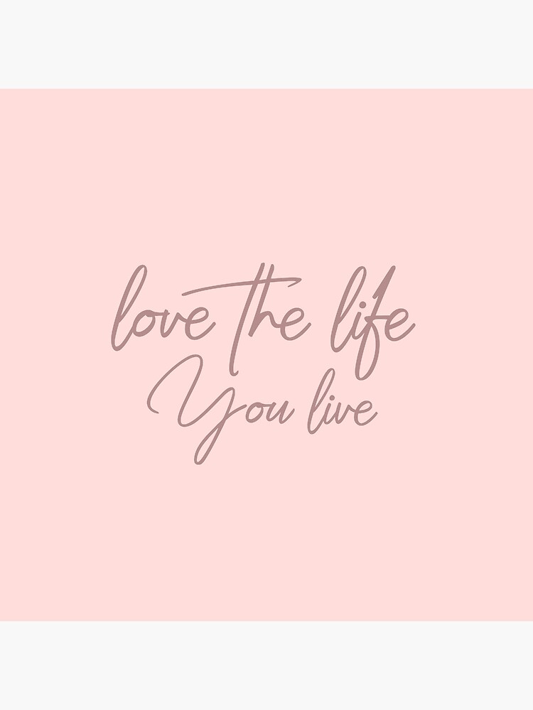 Love The Life You Live Baby Pink Art Board Print By Skksdesign Redbubble