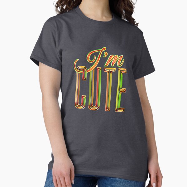 I'M CUTE Classic T-Shirt