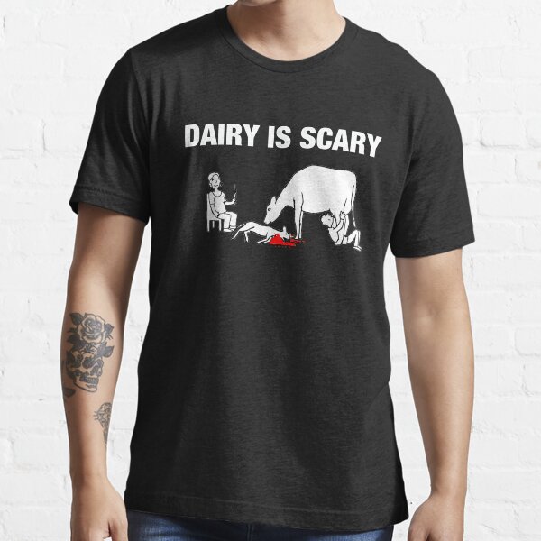 Dairy IS Scary- vegan anti dairy love animals shirt Essential T-Shirt