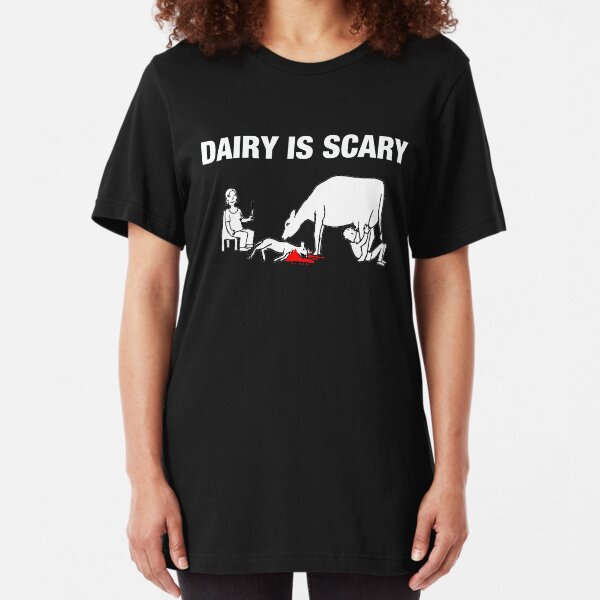 Dairy IS Scary- vegan anti dairy love animals shirt Slim Fit T-Shirt