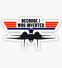 Top Gun Because I was Inverted Sticker