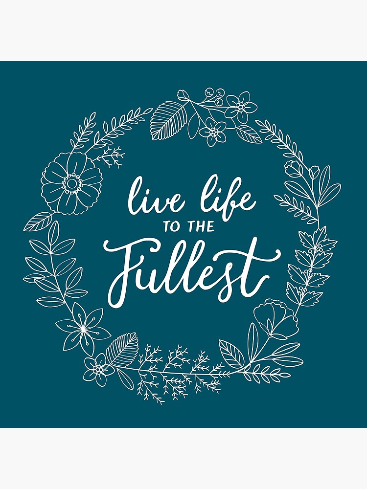 "Live Life to the Fullest Quote" Poster by newburyboutique | Redbubble