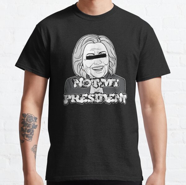 Hillary Clinton Not My President Classic T-Shirt