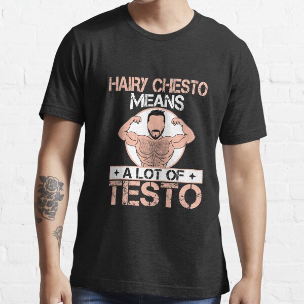 "Hairy Chest T shirt Hairy Chesto means a lot of Testo" Tshirt for