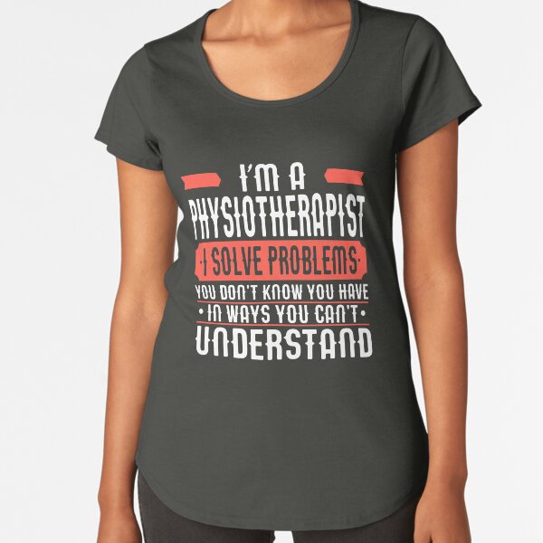Item preview, I'm A Physiotherapist I Solve Problems...  designed and sold by Robbbbb.
