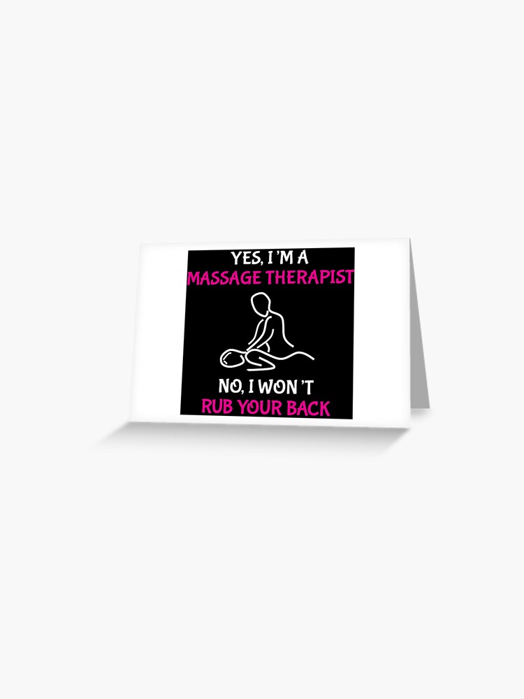 Funny Massage Therapist Rub Back Quote T Shirt Greeting Card By Zcecmza Redbubble