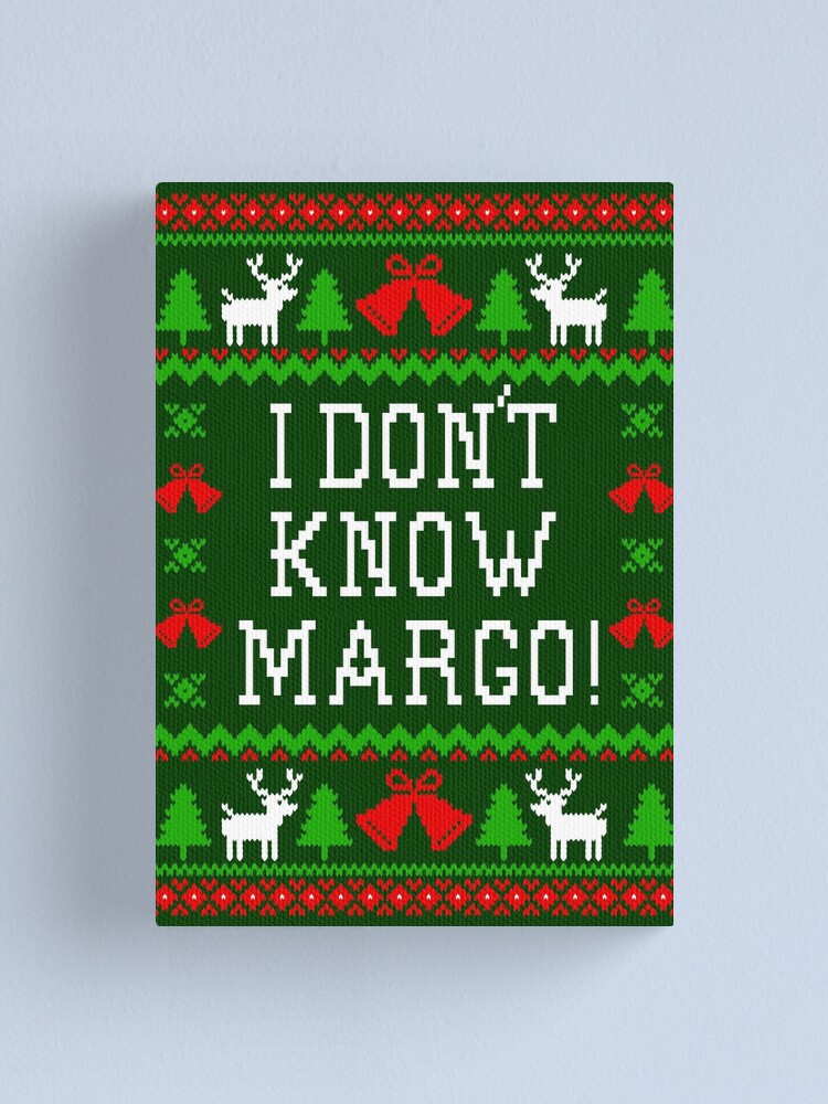 "I Don't Know Margo! Christmas Vacation Quote - Ugly Christmas Sweater