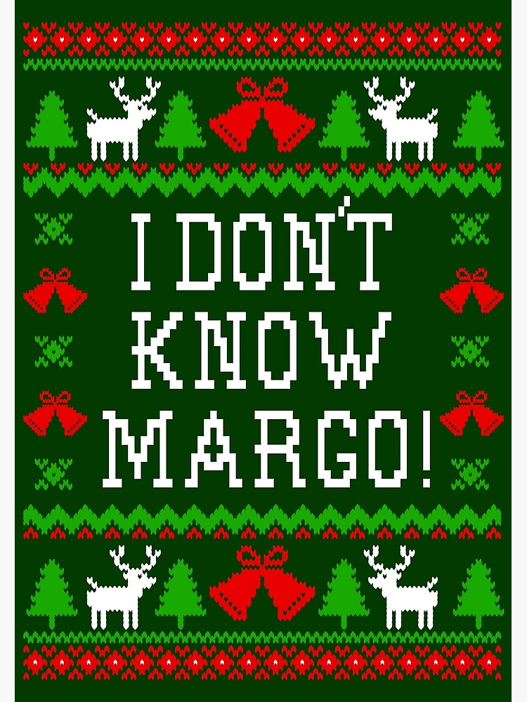 "I Don't Know Margo! Christmas Vacation Quote - Ugly Christmas Sweater