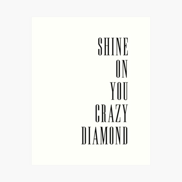 Shine On You Crazy Diamond Art Print