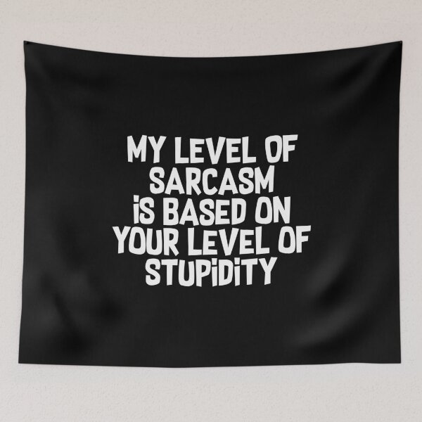 Item preview, My Level Of Sarcasm Is Based On Your Level Of Stupidity designed and sold by Superhero Gear.