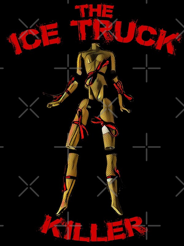 "the Ice truck Killer" by American Artist Redbubble