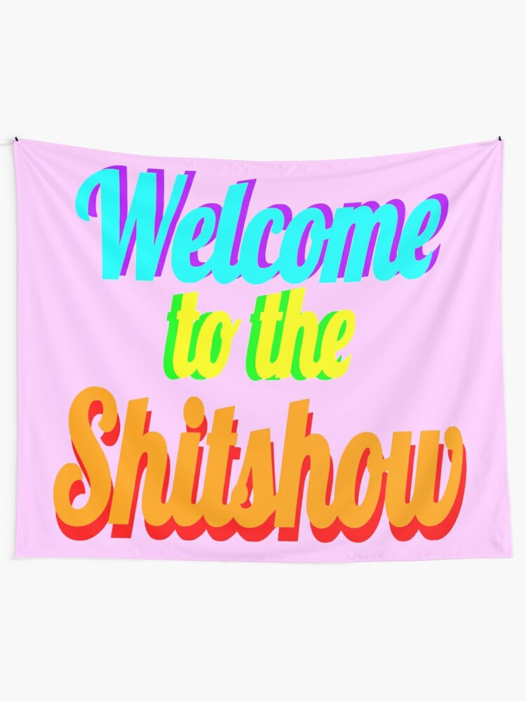 "Welcome to the Shitshow" Wall Tapestry by samcata | Redbubble