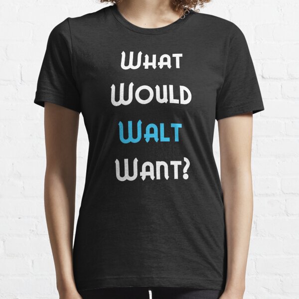 What would Walt Want? Essential T-Shirt