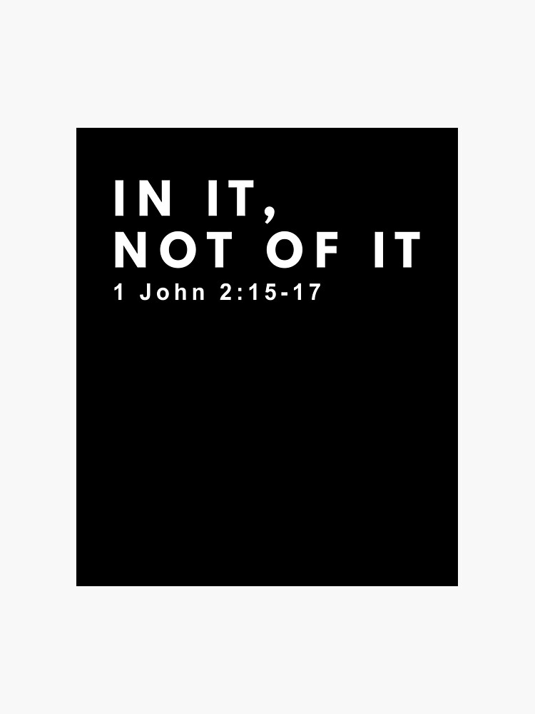 In It Not Of It Bible Christian 1 John 2 15 17 Verse Photographic Print