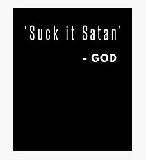 Suck it Satan Funny God Quote Not Scripture Photographic Print