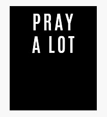 Pray a Lot Bible Verse Christian Faith Christ Photographic Print