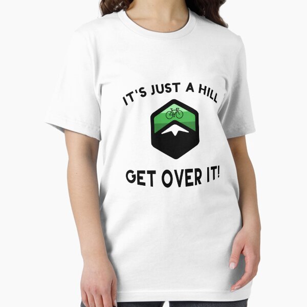 Item preview, It's Just a Hill Get Over It designed and sold by hadicazvysavaca.