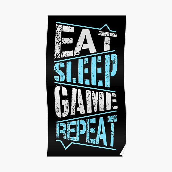 Eat sleep game repeat Poster