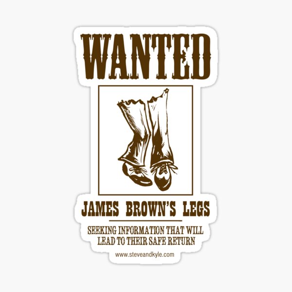 WANTED: James Browns Legs Sticker