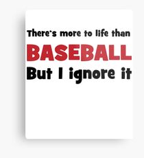 There is more to life than baseball Metal Print