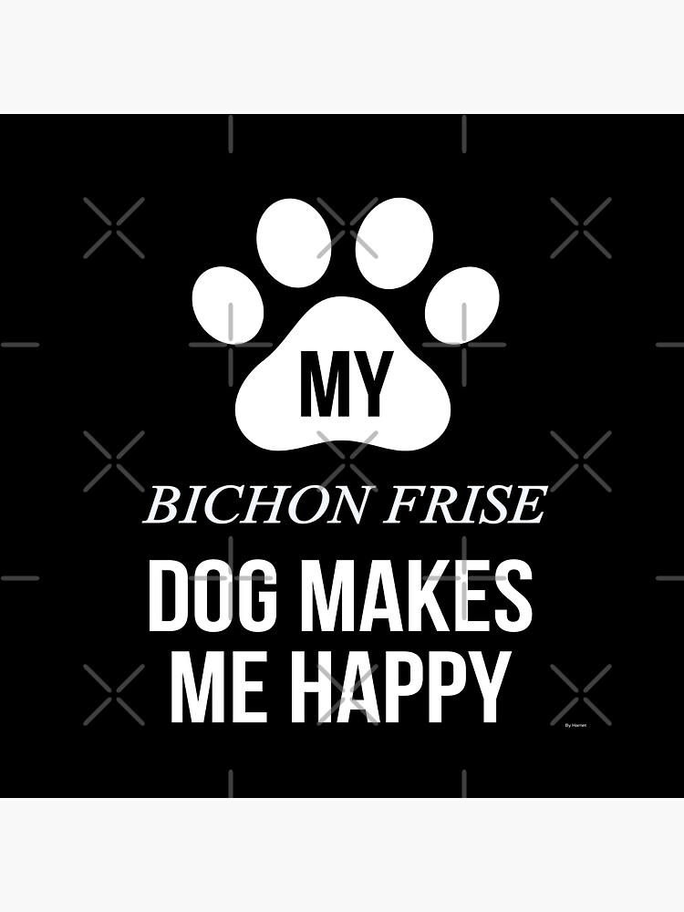 My Bichon Frise Makes Me Happy - Gift For Bichon Frise Parent by dog-gifts