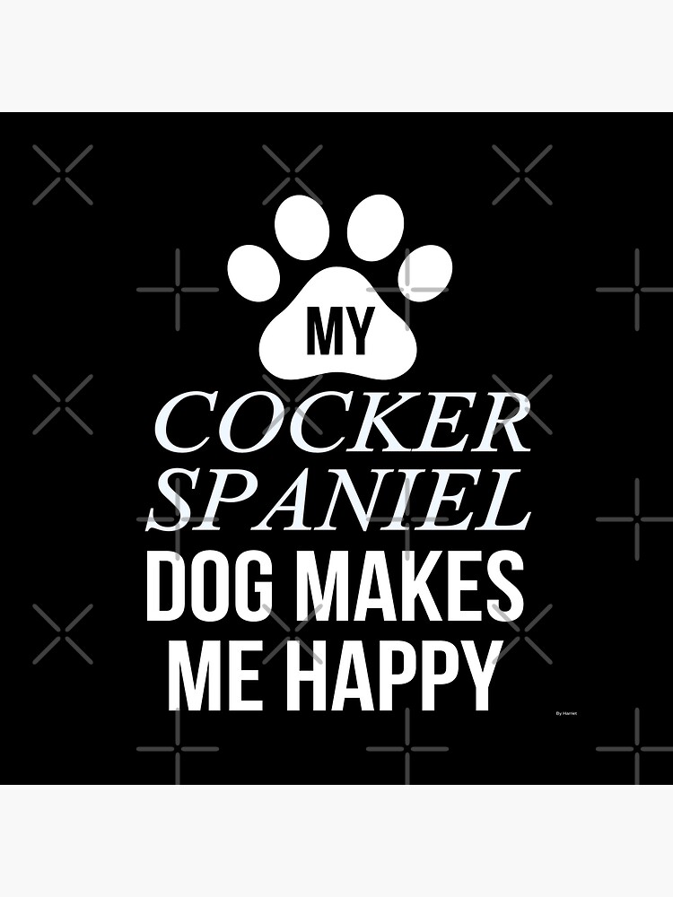 My Cocker Spaniel Makes Me Happy - Gift For Cocker Spaniel Parent by dog-gifts