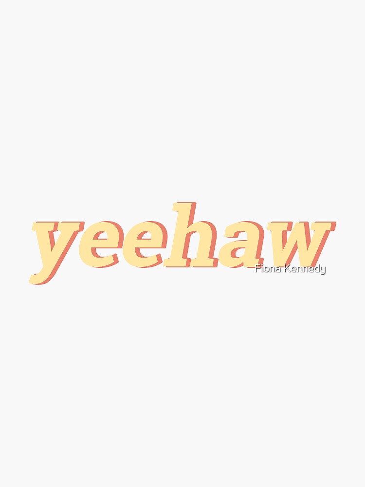 Yeehaw Sticker For Sale By Fiona Kennedy Redbubble