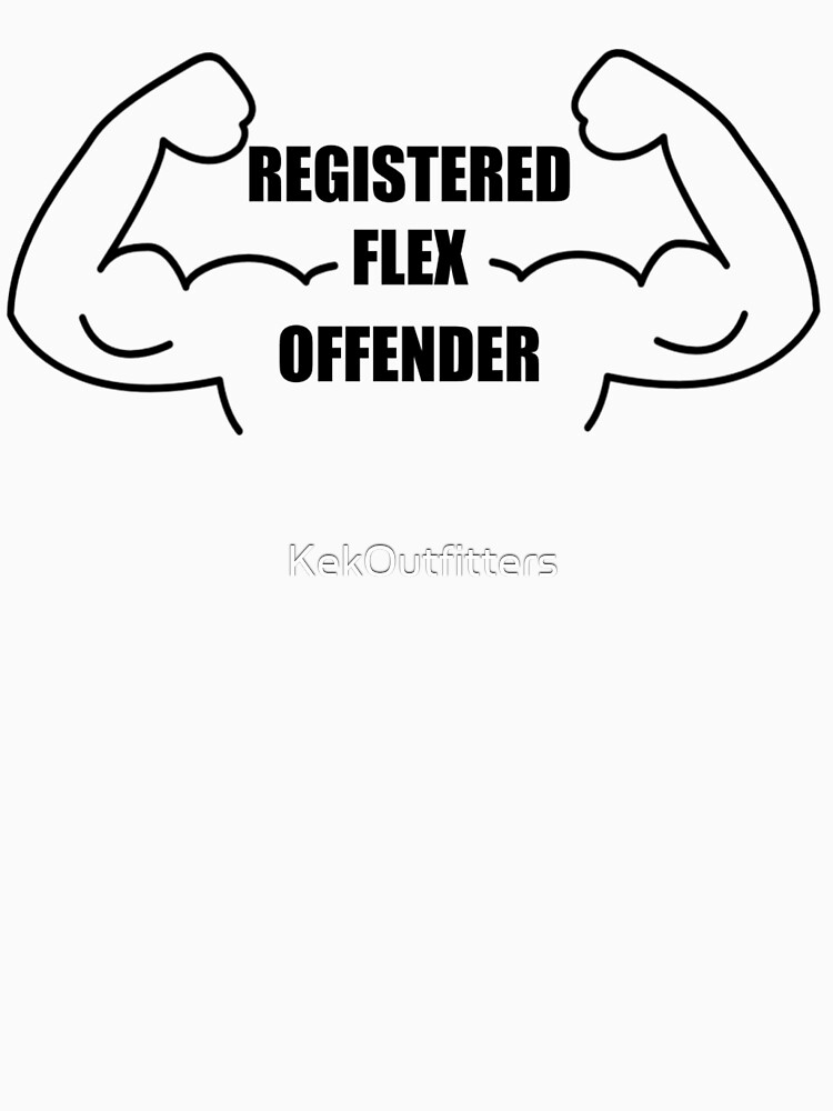 “Registered Flex offender” T-shirt by KekOutfitters | Redbubble