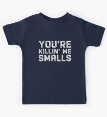 You're Killin' Me Smalls Kids T-Shirt