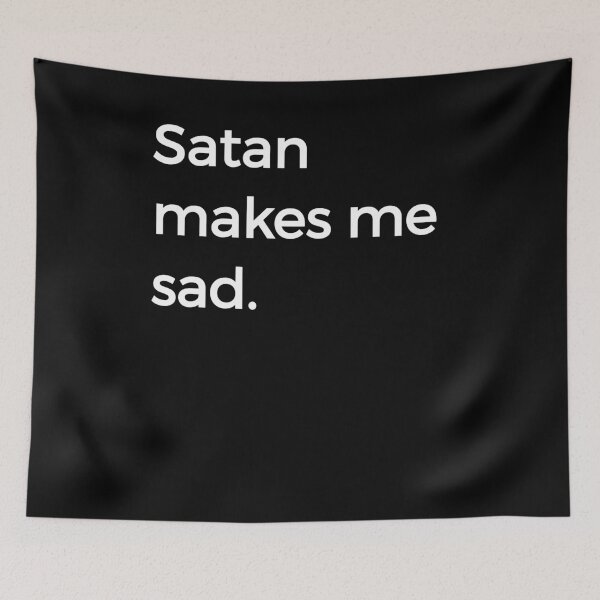 Item preview, satan makes me sad designed and sold by KNUXX Shop.