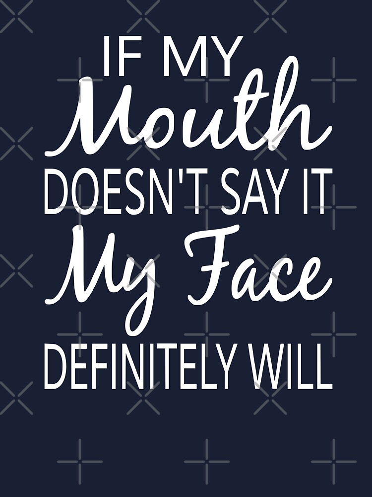 If My Mouth Doesn T Say It My Face Definitely Will Kids T Shirt By Coolfuntees Redbubble