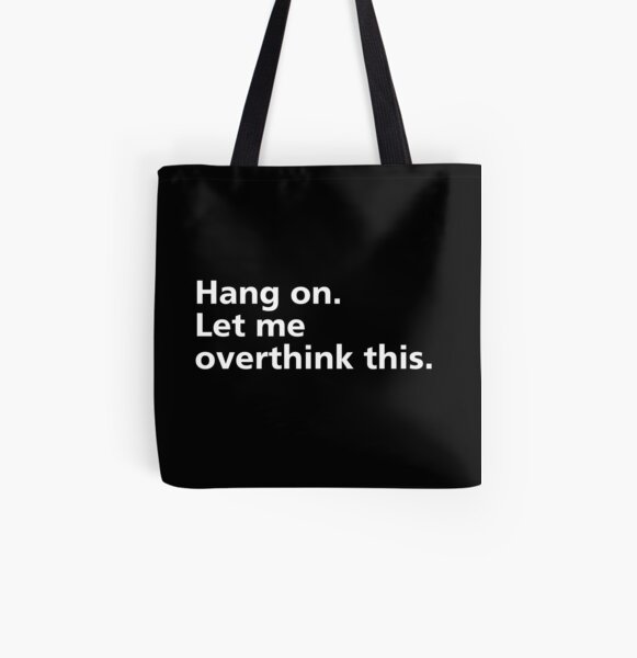 Hang on. Let me overthink this. All Over Print Tote Bag