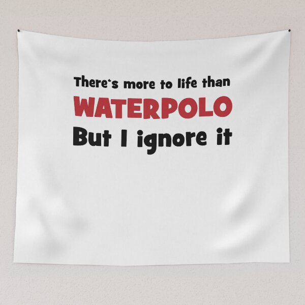 Artikelvorschau, There is more to life than waterpolo entworfen und verkauft von Vectorqueen.