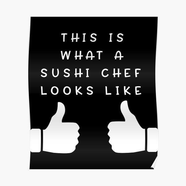 this-is-what-a-sushi-chef-looks-like-poster-for-sale-by-styleofpop