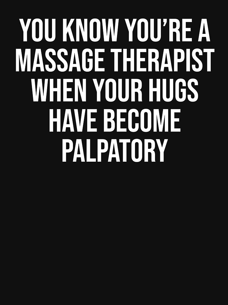 Funny Massage Therapist Hugs Palpatory T Shirt T Shirt For Sale By Zcecmza Redbubble 7187