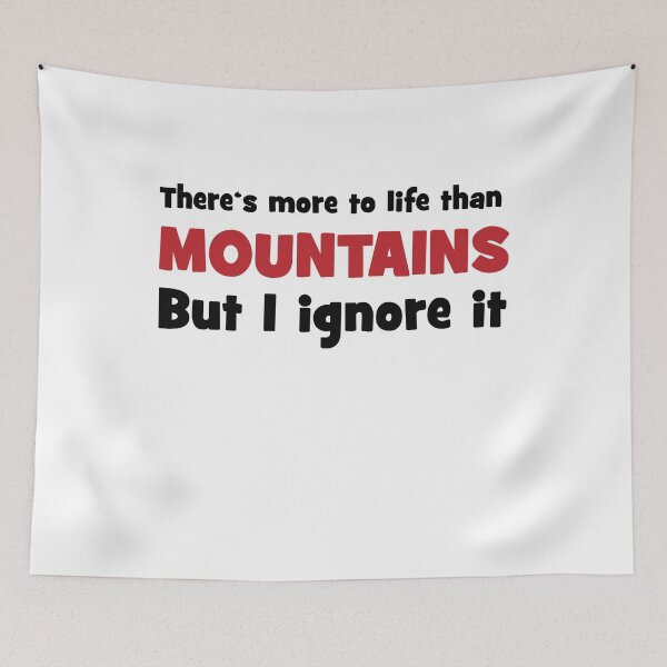 Item preview, There is more to life than mountains designed and sold by Vectorqueen.