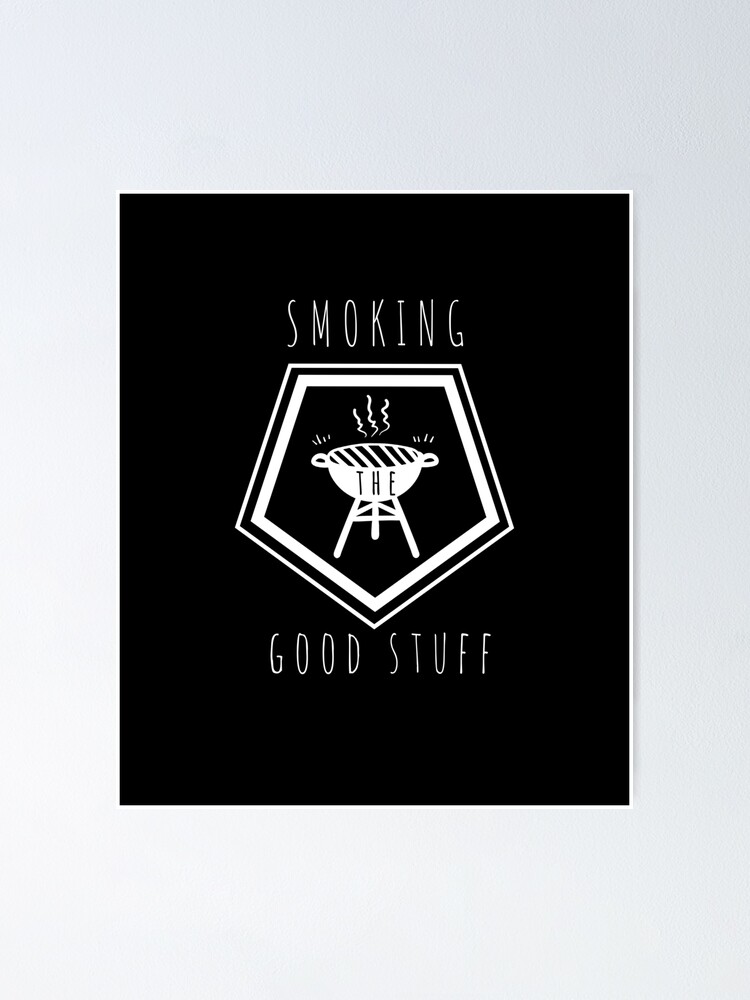 "Funny Smoking The Good Stuff Pun BBQ Puns Grill Chef Shirt" Poster for