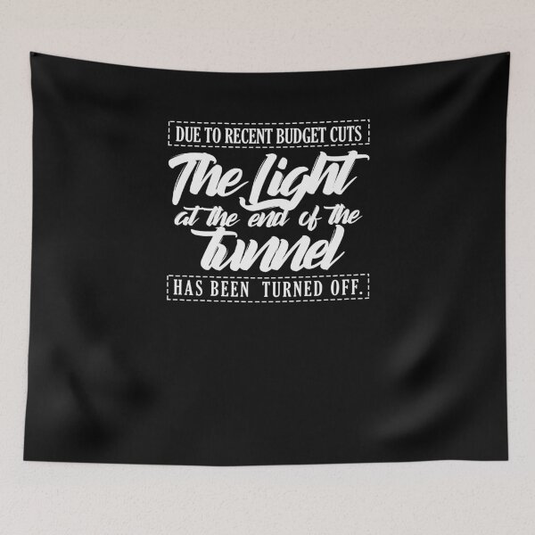 Item preview, Funny Budget Cuts Light End Of Tunnel Turned Off Saying Tee designed and sold by LookTwice.